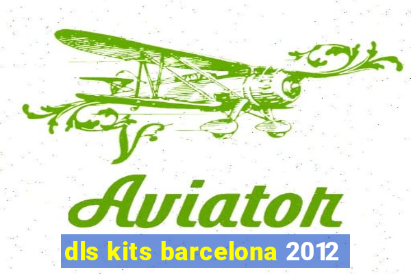 dls kits barcelona 2012